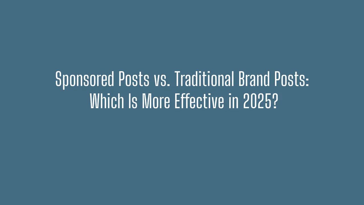 Sponsored Posts vs. Traditional Brand Posts_ Which Is More Effective in 2025_