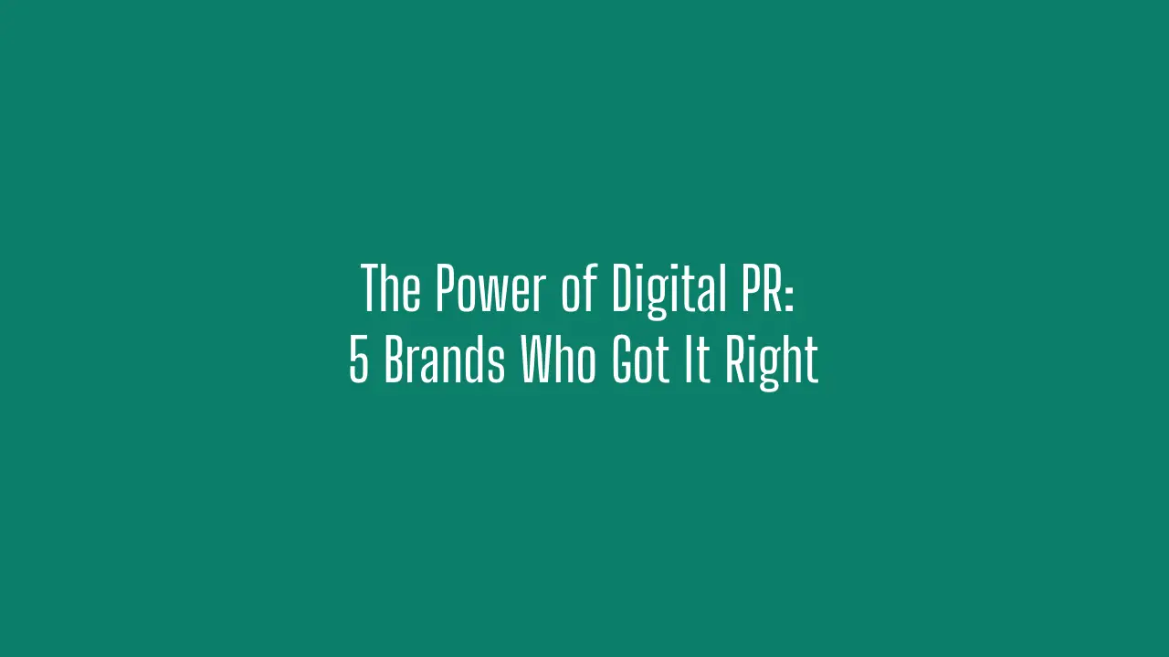 The Power of Digital PR_ 5 Brands Who Got It Right