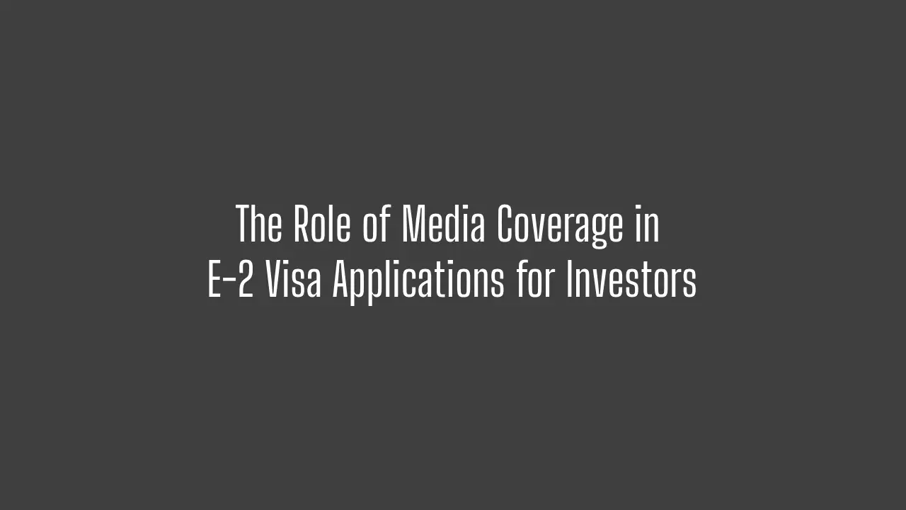 The Role of Media Coverage in E-2 Visa Applications for Investors