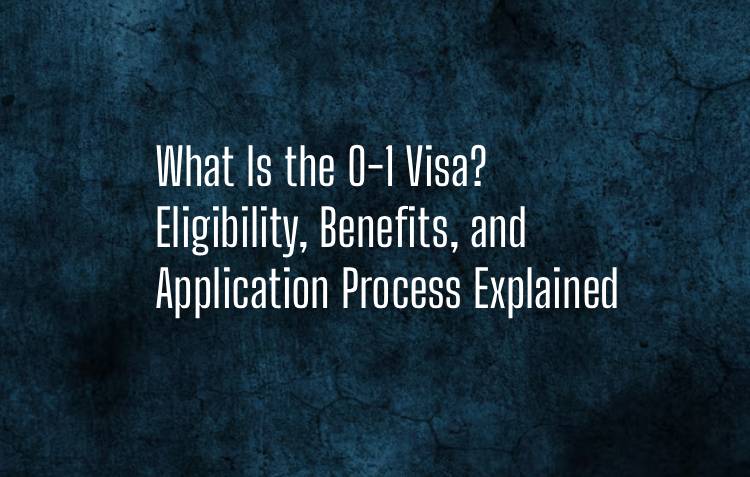 What Is the O-1 Visa_ Eligibility, Benefits, and Application Process Explained