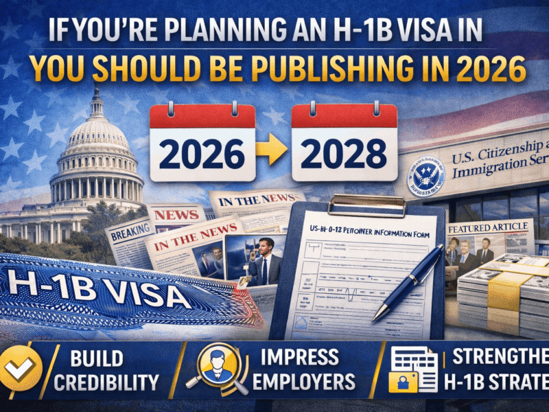 If You’re Planning an H-1B Visa in 2028, You Should Be Publishing in 2026