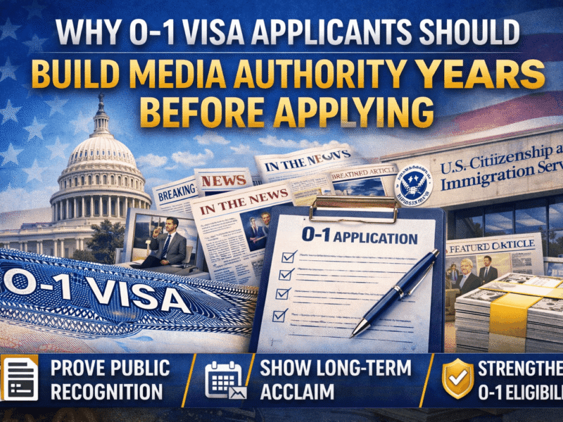 Why O-1 Visa Applicants Should Build Media Authority Years Before Applying