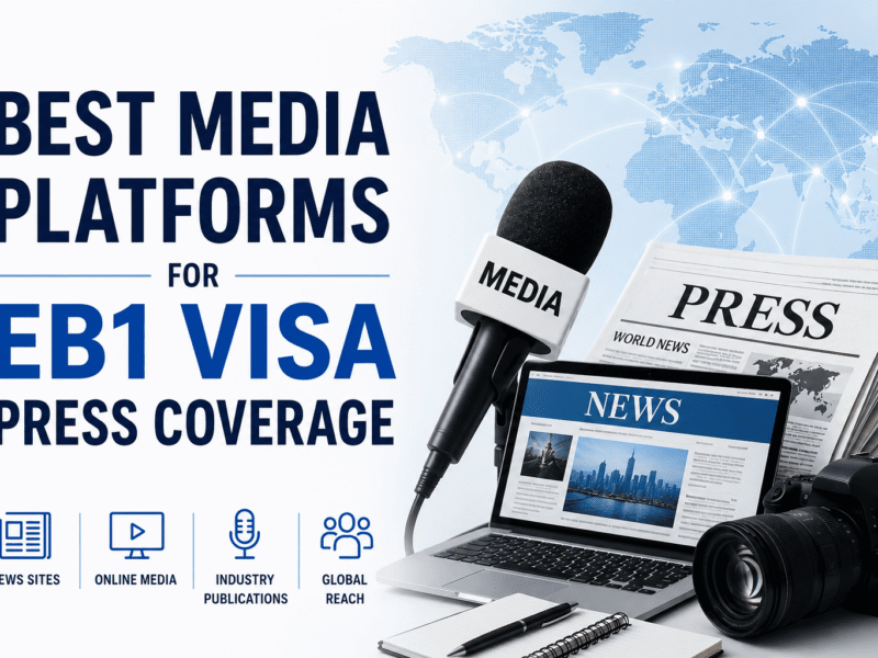 Best Media Platforms for EB1 Visa Press Coverage